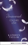 Uncovered - Colours of Love (Colours of Love Series Book 2) - Kathryn Taylor