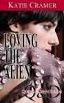 Loving The Alien (Sci-Fi Erotica) (Quick and Dirty Reads) - Katie Cramer