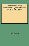 Cumberland County, Pennsylvania Quarter Session Dockets 1750-1785 - Pennsylvania, Diane E. Greene