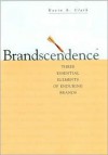 Brandscendence: Three Essential Elements of Enduring Brands - Kevin Clark