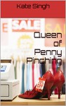 Queen of Penny Pinching: Living a Royal, Spiritual and Joyful LIfe on Pennies - Kate Singh