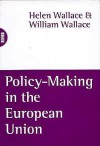 Policy-Making in the European Union - Helen Wallace, William Wallace