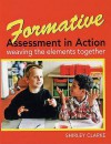 Formative Assessment In Action: Weaving The Elements Together - Shirley Clarke