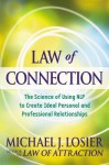 Law of Connection: The Science of Using Nlp to Create Ideal Personal and Professional Relationships - Michael J. Losier