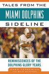 Tales from the Miami Dolphins Sideline: Reminiscences of the Dolphins Glory Years - Skip Clayton, Garo Yepremian