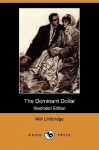 The Dominant Dollar (Illustrated Edition) (Dodo Press) - Will Lillibridge, Lester Ralph