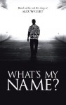 What's My Name: Based on the real life story of Alex Wright - Alex Wright