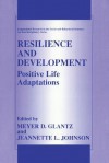 Resilience and Development: Positive Life Adaptations - Meyer D Glantz, Jeannette L Johnson