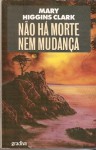 Não há morte nem mudança - Mary Higgins Clark