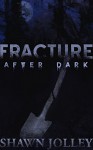 Fracture After Dark - Shawn Jolley