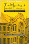 The Meaning of Jewish Existence: Theological Essays, 1930 1939 - Alexander Altmann, Paul Mendes-Flohr