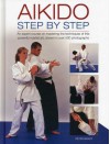 Aikido: Step by Step: An Expert Course on Mastering the Techniques of This Powerful Martial Art, Shown in Over 500 Photographs - Peter Brady