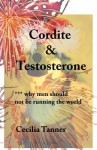 Cordite & Testosterone: ***Why Men Should Not Be Running the World - Cecilia Tanner