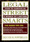 Legal Street Smarts: How to Survive in a World of Lawyers - Dennis M. Powers