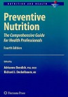 Preventive Nutrition: The Comprehensive Guide for Health Professionals - Adrianne Bendich, Richard J. Deckelbaum