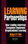 Learning Partnerships: How Leading American Companies Implement Organizational Learning - Robert P. Mai, Jerry McAdams