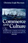 Commerce and Culture: The Maritime Communities of Colonial Massachusetts, 1690-1750 - Christine Heyrman