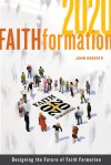 Faith Formation 2020: Designing the Future of Faith - John Roberto