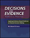 Decisions and Evidence in Medical Practice: Applying Evidence-Based Medicine to Clinical Decision Making - Richard Gross