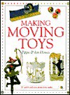 Making Moving Toys: 30 Quick and Easy Projects to Make - Pippa Howes, Ian Howes