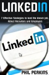 LinkedIn: 7 Effective Strategies To Land The Dream Job, Attract Recruiters And Employers (linkedin marketing, linkedin for business, linkedin for dummies, linkedin for beginners) - Phil Perkins