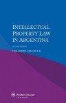 Intellectual Property Law in Argentina - Second Edition - Guillermo Cabanellas, Roger Blanpain, Michele Colucci