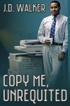 Copy Me, Unrequited - J.D. Walker