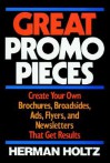 Great Promo Pieces: Create Your Own Brochures, Broadsides, Ads, Flyers and Newsletters That Get Results - Herman Holtz