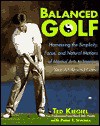 Balanced Golf: Harnessing the Simplicity, Focus, and Natural Motions of Martial Arts to Improve Your All-Around Game - Ted Kiegiel, Peter F. Stevens