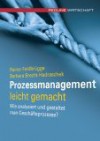 Prozessmanagement leicht gemacht : wie analysiert und gestaltet man Geschäftsprozesse? - Rainer Feldbrügge, Barbara Brecht-Hadraschek