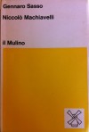 Niccolò Machiavelli. Storia del suo pensiero politico - Gennaro Sasso