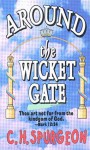 Around the Wicket Gate - Charles Haddon Spurgeon, C. H. Spurgeon