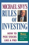 Michael Sivy's Rules of Investing: How to Pick Stocks Like a Pro - Michael Sivy