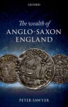 The Wealth of Anglo-Saxon England - Peter Sawyer