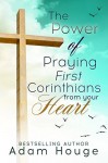 The Power of Praying First Corinthians from Your Heart -a devotional (Praying God's Word Daily Book 4) - Adam Houge