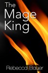 The Mage King - Rebecca Bauer