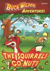 The Squirrels Go Nuts (Buck Wilder Adventures) - Timothy R. Smith