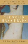 The World Has Curves: The Global Quest for the Perfect Body - Julia Savacool