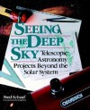 Seeing the Deep Sky: Telescopic Astronomy Projects Beyond the Solar System - Fred Schaaf