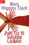 Zvat ću te svojom ljubavi - Mary Higgins Clark, Dunja Malnar