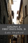 Colony Z: First Days (Vol. 3) - Luke Shephard