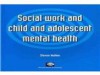 Social Work and Child and Adolescent Mental Health - Steven Walker