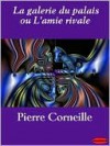 La Galerie Du Palais Ou L'Amie Rivale - Pierre Corneille