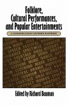 Folklore, Cultural Performances, and Popular Entertainments: A Communications-centered Handbook - Richard Bauman