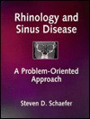 Rhinology And Sinus Disease: A Problem Oriented Approach - Steven D. Schaefer