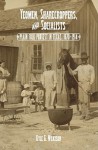 Yeomen, Sharecroppers, and Socialists: Plain Folk Protest in Texas, 1870-1914 - Kyle G. Wilkison