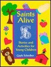 Saints Alive: Stories and Activities for Young Children - Gayle Schreiber