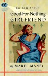 The Case of the Good-For-Nothing Girlfriend - Mabel Maney