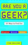 Are You a Geek?: 1,000 Ways to Find Out - Tim Collins