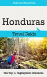 Honduras Travel Guide: The Top 10 Highlights in Honduras (Globetrotter Guide Books) - Marc Cook